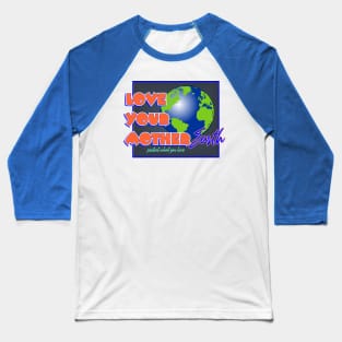 Love Your Mother Earth Baseball T-Shirt